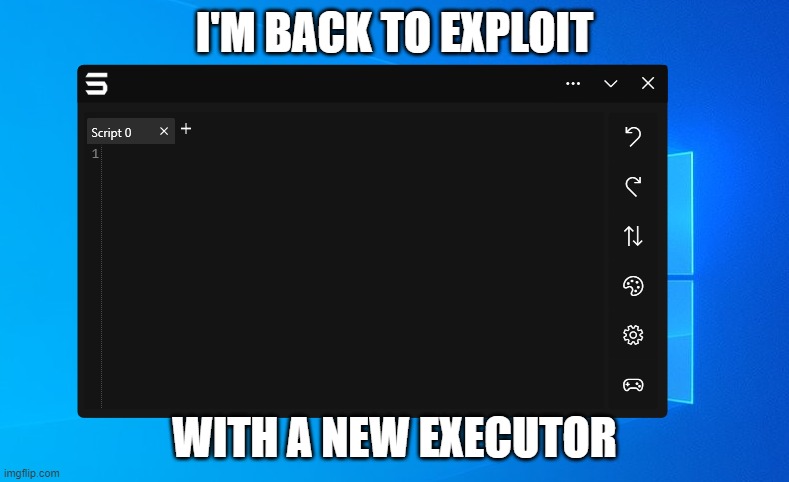 now with 5 different scripts for 5 different games. and multi api so when it's patched. i can still do shit | I'M BACK TO EXPLOIT; WITH A NEW EXECUTOR | made w/ Imgflip meme maker