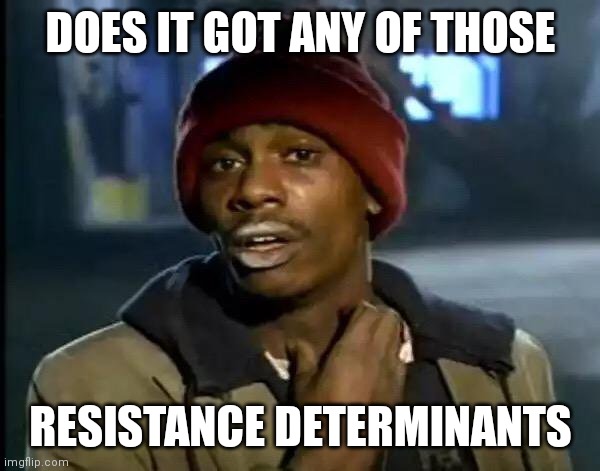 It's a biology joke | DOES IT GOT ANY OF THOSE; RESISTANCE DETERMINANTS | image tagged in memes,y'all got any more of that | made w/ Imgflip meme maker