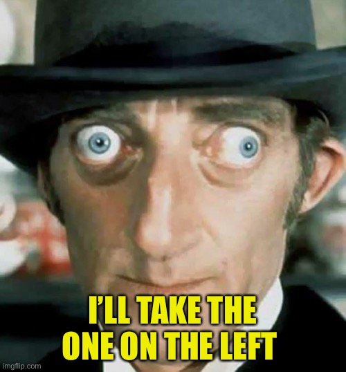 Crazy Eyes | I’LL TAKE THE ONE ON THE LEFT | image tagged in crazy eyes | made w/ Imgflip meme maker