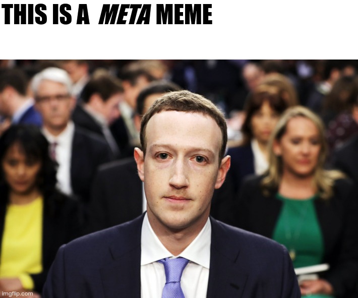 This is a meta meme | MEME; META; THIS IS A | image tagged in mark zuckerberg,facebook,meta,you have been eternally cursed for reading the tags,stop reading the tags | made w/ Imgflip meme maker