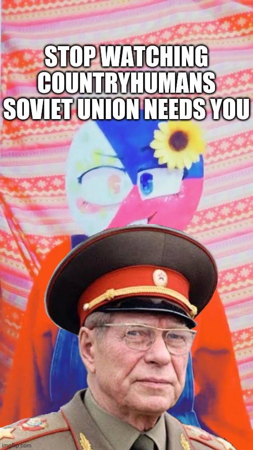 Dmitry Ustinov found you | STOP WATCHING COUNTRYHUMANS
SOVIET UNION NEEDS YOU | image tagged in dvd daniel,dmitry ustinov,soviet union,defence minister of soviet union,countryhumans,philippines | made w/ Imgflip meme maker