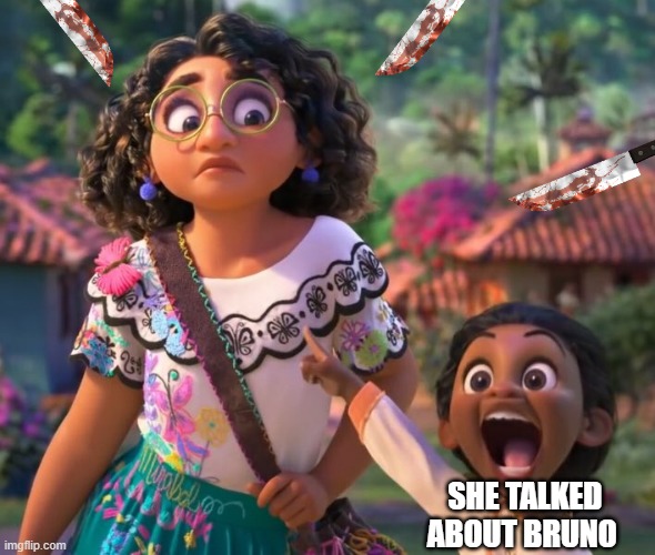 when you talk about bruno | SHE TALKED ABOUT BRUNO | image tagged in encanto point | made w/ Imgflip meme maker