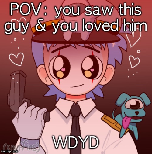 POV: you saw this guy & you loved him; WDYD | made w/ Imgflip meme maker