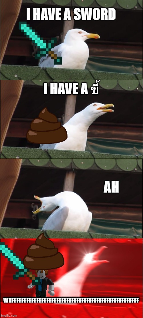 Inhaling Seagull | I HAVE A SWORD; I HAVE A ขี้; AH; WTFFFFFFFFFFFFFFFFFFFFFFFFFFFFFFFFFFFFFFFFFFFFFFFFFFF | image tagged in memes,inhaling seagull | made w/ Imgflip meme maker