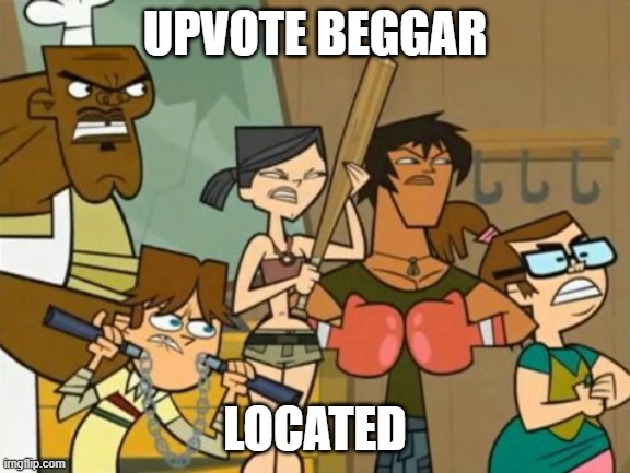 The Upvote Beggar Beatdown | UPVOTE BEGGAR LOCATED | image tagged in the upvote beggar beatdown | made w/ Imgflip meme maker