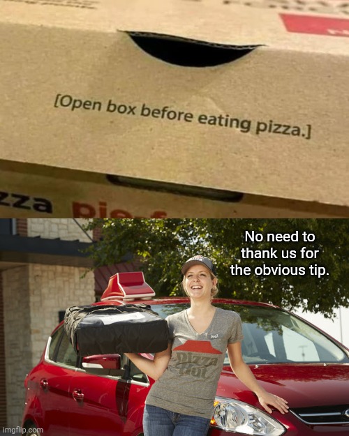 Obvious tip | No need to thank us for the obvious tip. | image tagged in pizza hut delivery driver,reposts,repost,pizza hut,memes,pizza | made w/ Imgflip meme maker