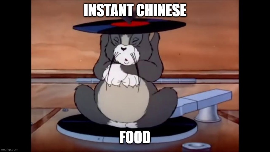 tom funny | INSTANT CHINESE FOOD | image tagged in tom funny | made w/ Imgflip meme maker