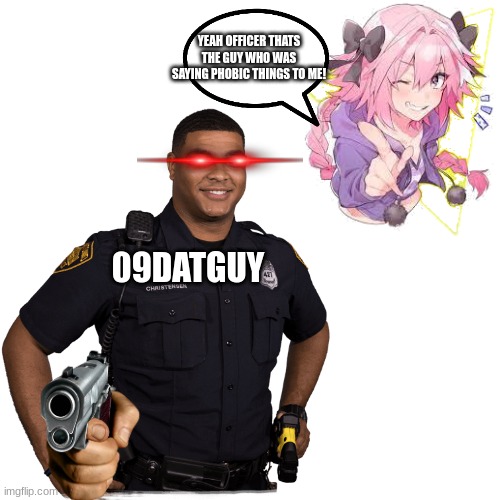 time to go to jail | YEAH OFFICER THATS THE GUY WHO WAS SAYING PHOBIC THINGS TO ME! 09DATGUY | image tagged in femboy,memes | made w/ Imgflip meme maker