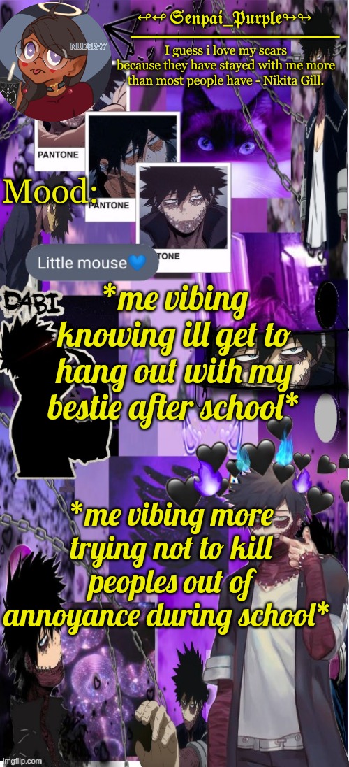 Dabi Temp :D | *me vibing knowing ill get to hang out with my bestie after school*; *me vibing more trying not to kill peoples out of annoyance during school* | image tagged in dabi temp d | made w/ Imgflip meme maker