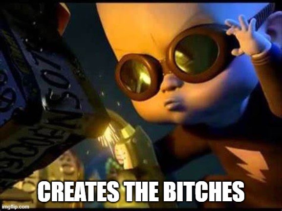 CREATES THE BITCHES | made w/ Imgflip meme maker