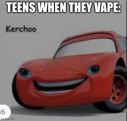 this is why vaping is bad |  TEENS WHEN THEY VAPE: | image tagged in kerchoo,vaping,vape | made w/ Imgflip meme maker