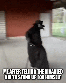 i hate loving dark humor | ME AFTER TELLING THE DISABLED KID TO STAND UP FOR HIMSELF | image tagged in gifs,dark humor | made w/ Imgflip video-to-gif maker