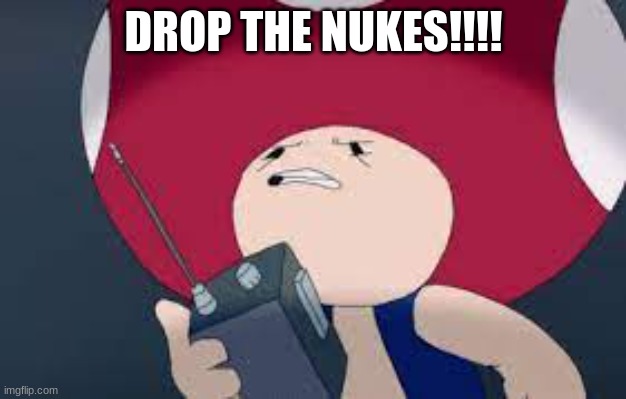 DROP THE NUKES!!!! | made w/ Imgflip meme maker