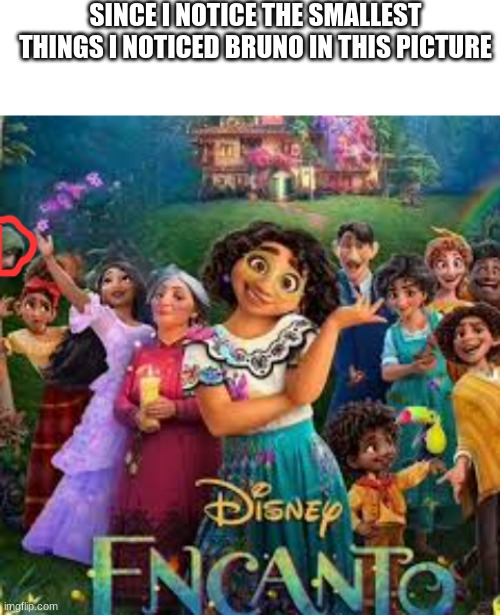 lol just wondering if anyone else saw this | SINCE I NOTICE THE SMALLEST THINGS I NOTICED BRUNO IN THIS PICTURE | image tagged in blank white template | made w/ Imgflip meme maker