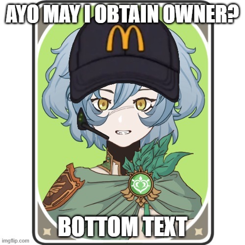 h | AYO MAY I OBTAIN OWNER? BOTTOM TEXT | image tagged in genshin impact oc aria but it's satire | made w/ Imgflip meme maker