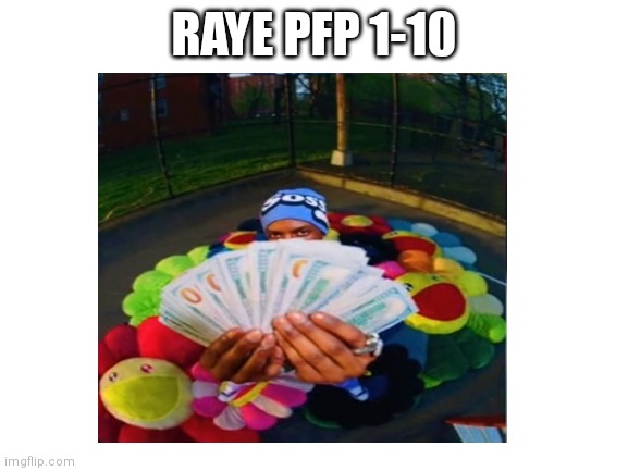Ballz | RAYE PFP 1-10 | made w/ Imgflip meme maker