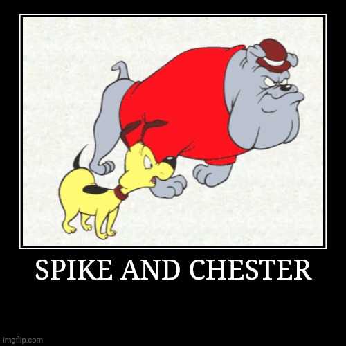 Spike and Chester | SPIKE AND CHESTER | | image tagged in demotivationals,looney tunes,spike and chester | made w/ Imgflip demotivational maker