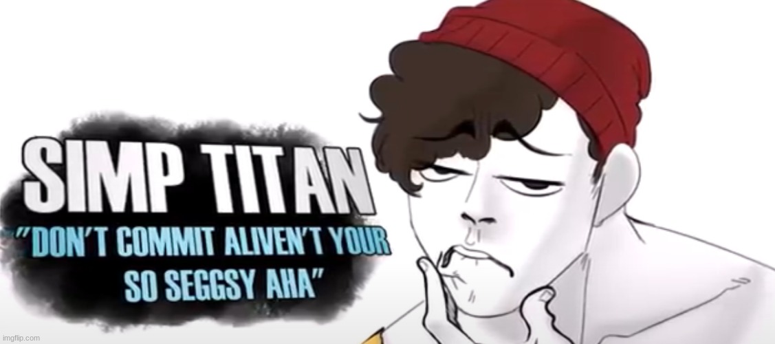 wilbur the simp titan | image tagged in wilbur the simp titan | made w/ Imgflip meme maker