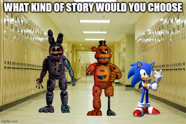 High school hallway  | WHAT KIND OF STORY WOULD YOU CHOOSE | image tagged in high school hallway | made w/ Imgflip meme maker