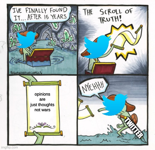 The Scroll Of Truth Meme | opinions are just thoughts not wars; TWITTER | image tagged in memes,the scroll of truth | made w/ Imgflip meme maker