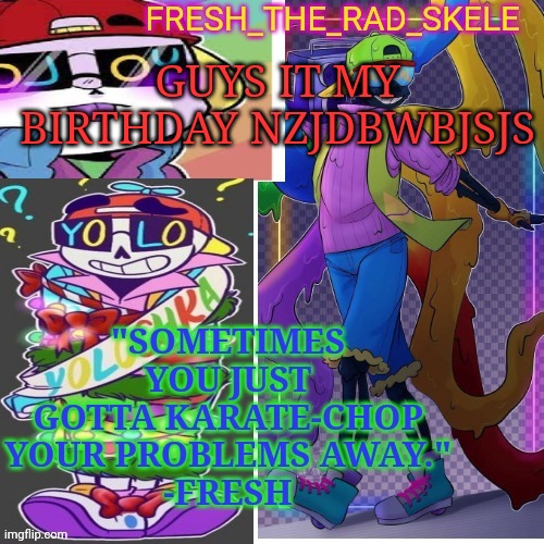 Fresh temp | GUYS IT MY BIRTHDAY NZJDBWBJSJS | image tagged in fresh temp | made w/ Imgflip meme maker