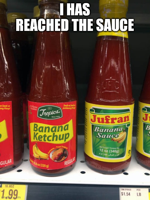 I HAS REACHED THE SAUCE | made w/ Imgflip meme maker