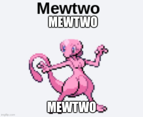 mewtwo | MEWTWO; MEWTWO | image tagged in mewtwo | made w/ Imgflip meme maker