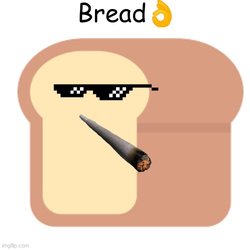 Bread |  Bread👌 | image tagged in bread | made w/ Imgflip meme maker
