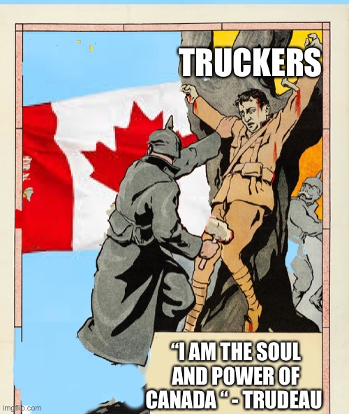 Canada tyranny | TRUCKERS; “I AM THE SOUL AND POWER OF CANADA “ - TRUDEAU | image tagged in tyranny y canada,fun,canada,hof,fart | made w/ Imgflip meme maker