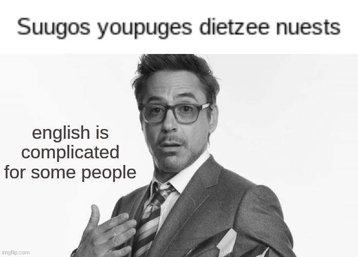 english is complicated for some people | image tagged in robert downey jr's comments | made w/ Imgflip meme maker