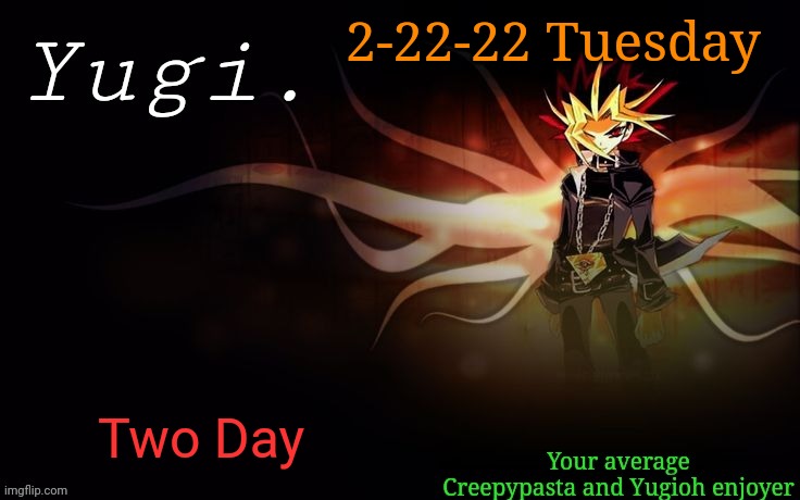 Two Day | 2-22-22 Tuesday; Two Day | image tagged in -retro-'s yugioh announcement template 2 | made w/ Imgflip meme maker