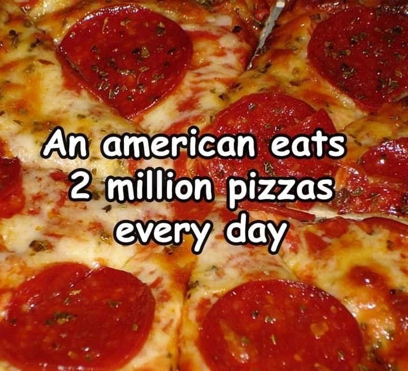 High Quality An American eats 2 million pizzas Blank Meme Template