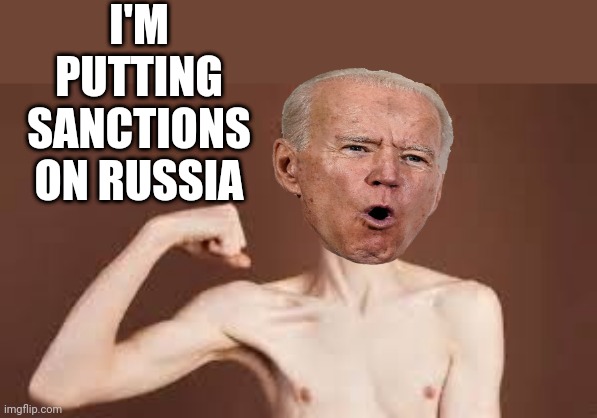 Weakling | I'M PUTTING SANCTIONS ON RUSSIA | image tagged in weakling | made w/ Imgflip meme maker