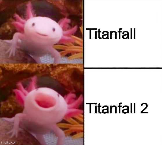 Titanfall2 forever | Titanfall; Titanfall 2 | image tagged in axolotl drake | made w/ Imgflip meme maker