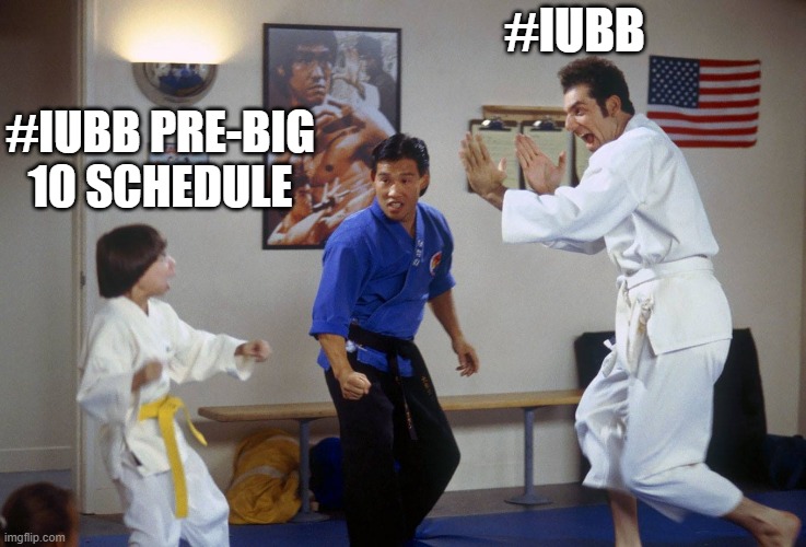 #IUBB; #IUBB PRE-BIG 10 SCHEDULE | made w/ Imgflip meme maker