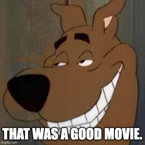 THAT WAS A GOOD MOVIE. | made w/ Imgflip meme maker