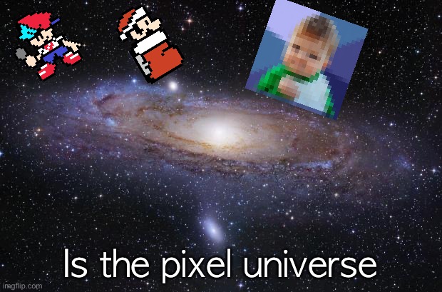 God Religion Universe | Is the pixel universe | image tagged in god religion universe | made w/ Imgflip meme maker