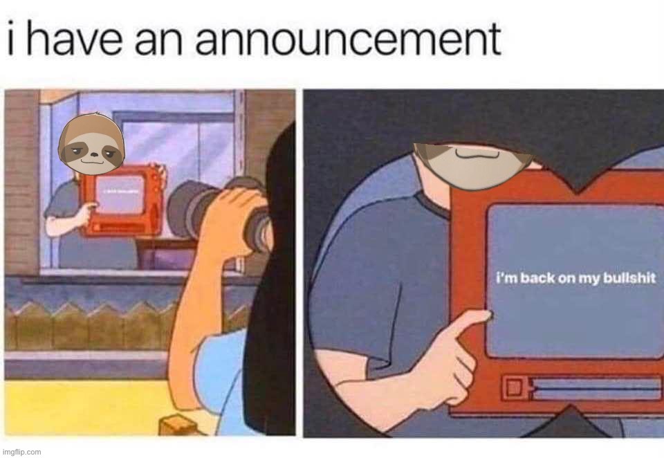 Sloth I’m back on my bullshit | image tagged in sloth i m back on my bullshit | made w/ Imgflip meme maker