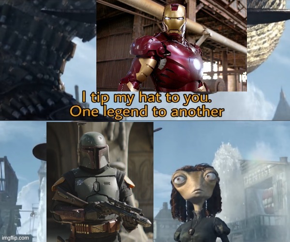 I tip my hat to all of you legends reading this. | image tagged in boba fett,and iron man | made w/ Imgflip meme maker