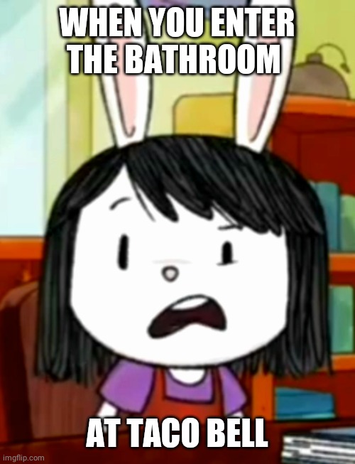 Disgusted Elinor | WHEN YOU ENTER THE BATHROOM; AT TACO BELL | image tagged in funny | made w/ Imgflip meme maker