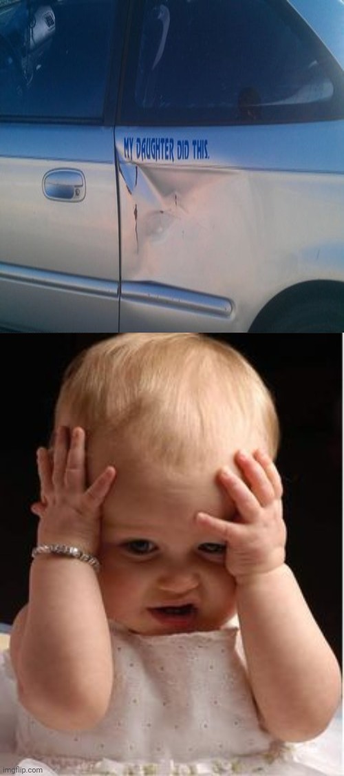 Dented car | image tagged in in trouble,you had one job,memes,meme,daughter,car | made w/ Imgflip meme maker