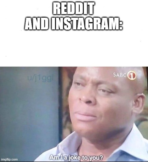 am I a joke to you | REDDIT AND INSTAGRAM: | image tagged in am i a joke to you | made w/ Imgflip meme maker