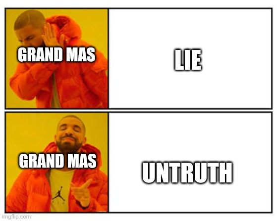 Grand ma | LIE; GRAND MAS; UNTRUTH; GRAND MAS | image tagged in no - yes | made w/ Imgflip meme maker