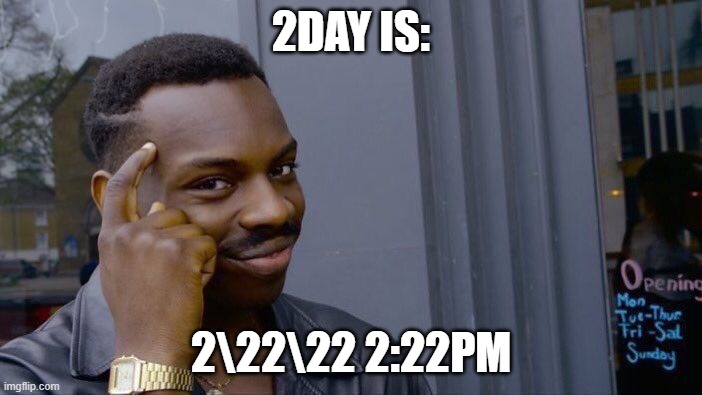 Roll Safe Think About It | 2DAY IS:; 2\22\22 2:22PM | image tagged in memes,roll safe think about it,weird | made w/ Imgflip meme maker