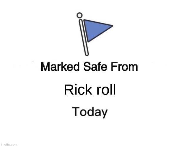 Marked Safe From | Rick roll | image tagged in memes,marked safe from | made w/ Imgflip meme maker