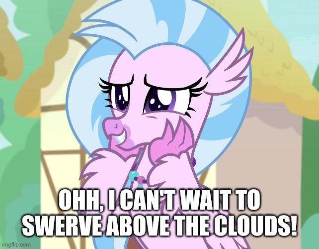 OHH, I CAN'T WAIT TO SWERVE ABOVE THE CLOUDS! | made w/ Imgflip meme maker