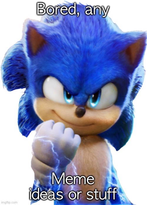 Sonic 2 | Bored, any; Meme ideas or stuff | image tagged in sonic 2 | made w/ Imgflip meme maker