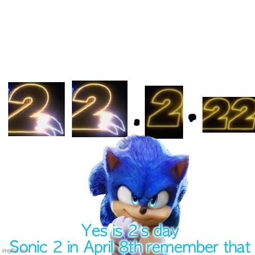 Blank Transparent Square | Yes is 2’s day
Sonic 2 in April 8th remember that | image tagged in memes,blank transparent square | made w/ Imgflip meme maker