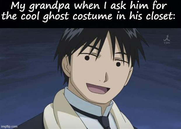 Your mom | My grandpa when I ask him for the cool ghost costume in his closet: | image tagged in black background,roy but anime | made w/ Imgflip meme maker