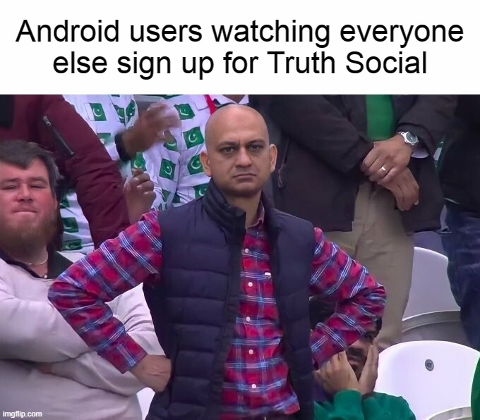 Android users watching everyone
else sign up for Truth Social | image tagged in trump,social media,android,apple,google,truth social | made w/ Imgflip meme maker